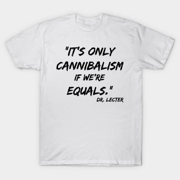 It's only cannibalism if we're equals T-Shirt by olivergraham